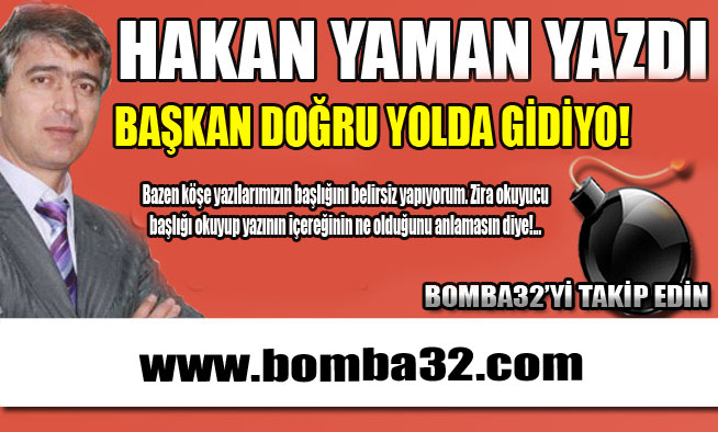 BAŞKAN DOĞRU YOLDA GİDİYO!